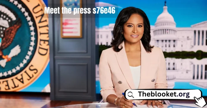 Meet the Press Season 76, Episode 46: Key Takeaways and Highlights